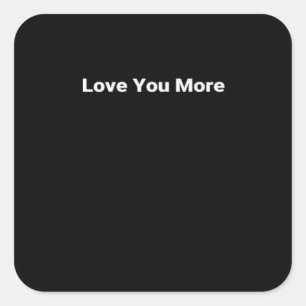 Love You More Sleek Contemporary Look  Square Sticker