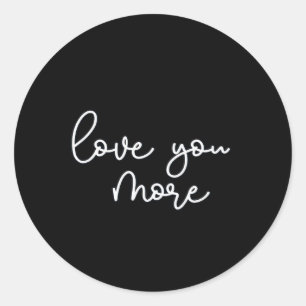 Love You More Sophisticated Style  Classic Round Sticker