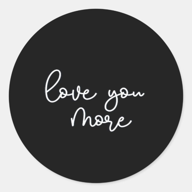 Love You More Sophisticated Style  Classic Round Sticker (Front)
