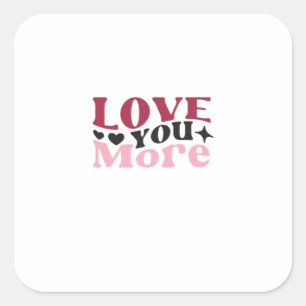Love You More Subtle Detail Design  Square Sticker