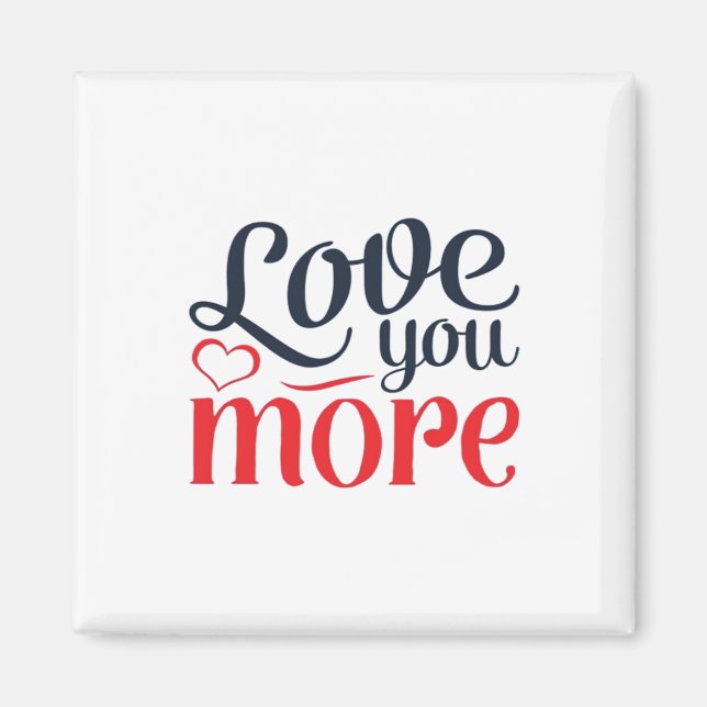 Love You More Subtle Detail Style  Magnet (Front)