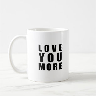 Love You More Sweet Romantic Quote  Coffee Mug