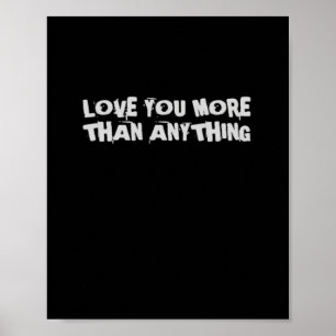 Love You More Than Anything Heartfelt Design  Poster