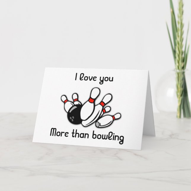 LOVE YOU ***MORE THAN BOWLING*** BIRTHDAY CARD (Front)
