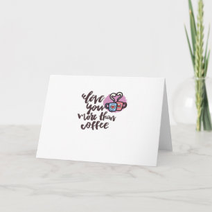 Love You More Than Coffee Cute Romantic Style Card