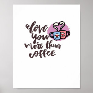 Love You More Than Coffee Cute Romantic Style  Poster