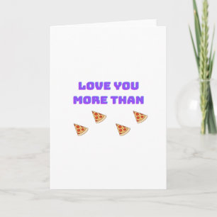 Love You More Than Pizza Funny Food Love Quote  Card