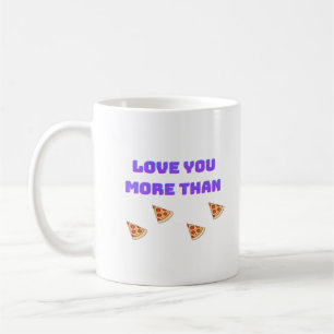 Love You More Than Pizza Funny Food Love Quote  Coffee Mug