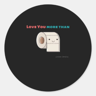 Love You More Than Toilet Paper Funny Quote  Classic Round Sticker