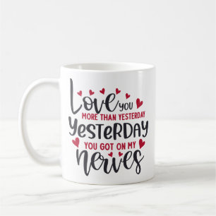Love You More Than Yesterday Funny Coffee Mug