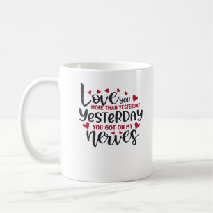 Love You More Than Yesterday Timeless Romantic Sty Coffee Mug
