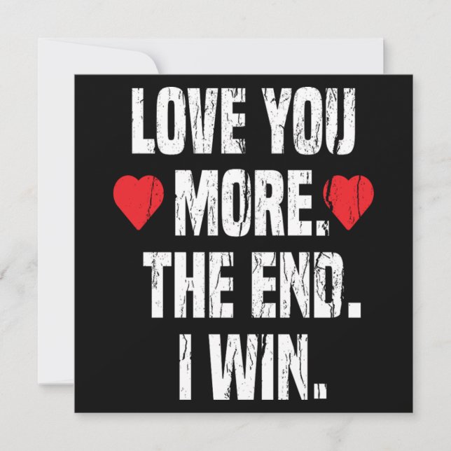 Love You More The End I Win Valentine Gift Him Her Invitation (Front)