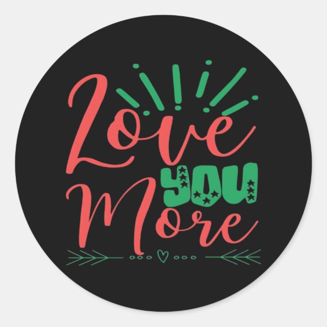 Love You More Timeless Classic  Round Sticker (Front)