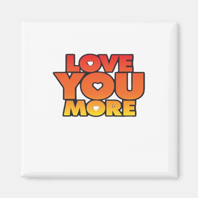 Love You More Timeless Classic Style  Magnet (Front)
