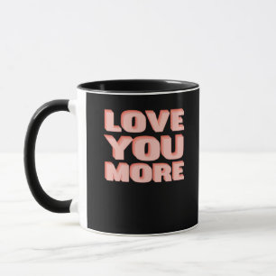 Love You More Trendy Modern Look  Mug