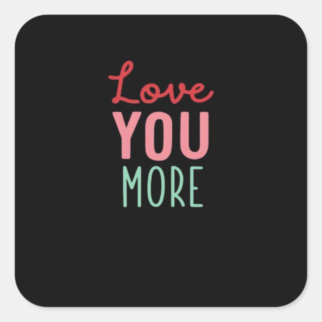 Love You More Valentines Wedding Quote Design  Square Sticker (Front)