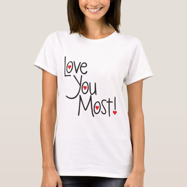 love you most T-Shirt (Front)