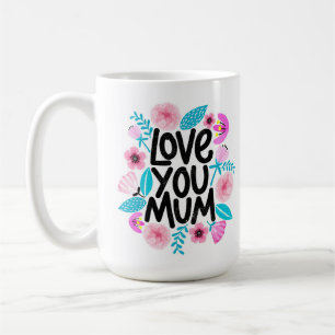 Love You Mum Coffee Mug
