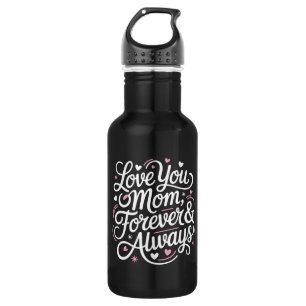 Love You Mum Forever & Always – Cute Water Bottle