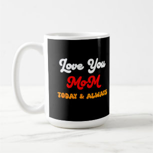 Love You Mum Today & Always   Mother’s Day Gift  M Coffee Mug