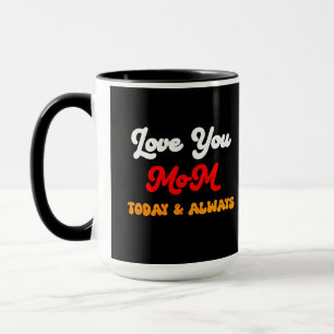 Love You Mum Today & Always   Mother’s Day Gift  M Mug