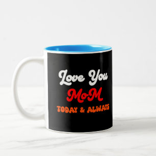 Love You Mum Today & Always Mother’s Day Gift Two-Tone Coffee Mug