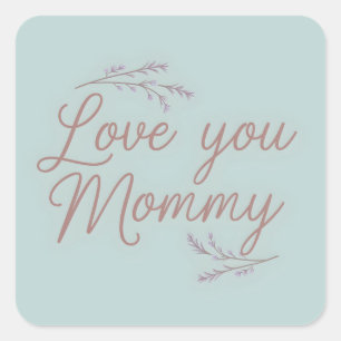 Love You Mummy Elegant Script Floral Square Sticker