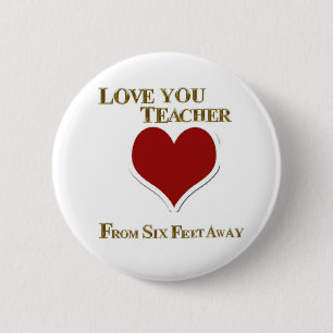 LOVE YOU TEACHER FROM SIX FEET AWAY 6 CM ROUND BADGE
