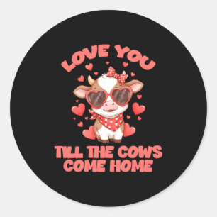 Love You Till The Cows Come Home _1 Classic Round Sticker
