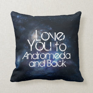 Love You to Andromeda and Back Cushion