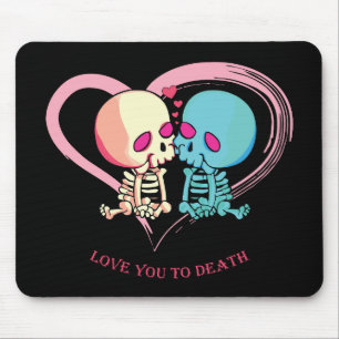 Love You to Death for Valentines Day.  Mouse Pad