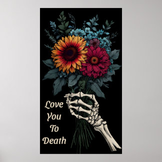 Love You to Death – Skeleton Hand Floral Bouquet Poster