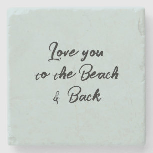 Love you to the Beach and Back Script Stone Coaster