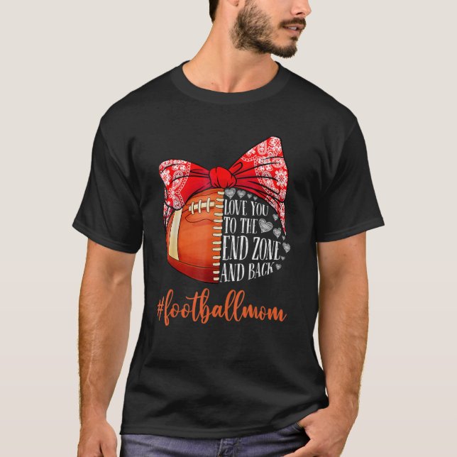 Love You To The End Zone And Back Football Mum T-Shirt (Front)