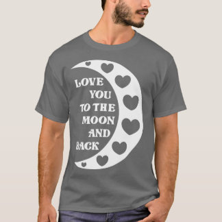 Love You To The Moon And Back 1 T-Shirt