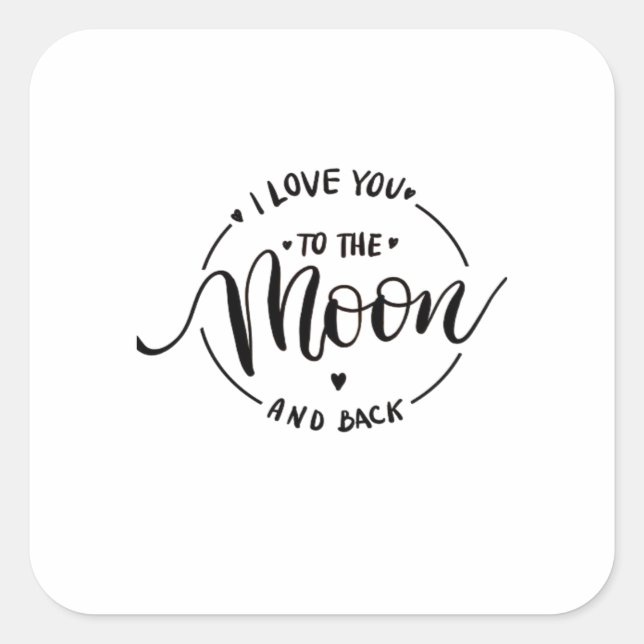 Love You To The Moon And Back Endless Love Heartfe Square Sticker (Front)