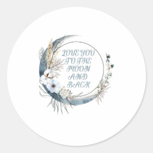 Love You To The Moon And Back Heartfelt Clean Styl Classic Round Sticker