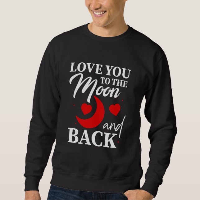 Love You to the Moon and Back - Romantic Couple  Sweatshirt (Front)