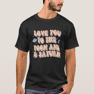Love You To The Moon And To Saturn Trend Aesthetic T-Shirt