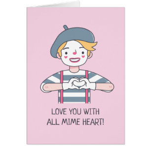 Love You With All Mime Heart, Cute Funny Love Puns