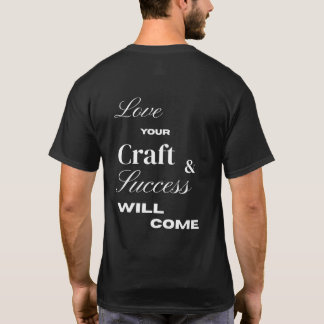 Love your craft and success wil come  T-Shirt