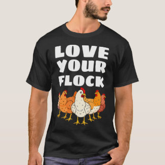 Love Your Flock Chicken Lover Hen Poultry Farmer T-Shirt