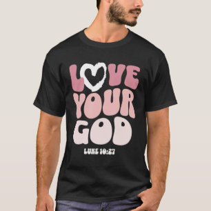 Love Your God Religious God Christian Words On Bac T-Shirt