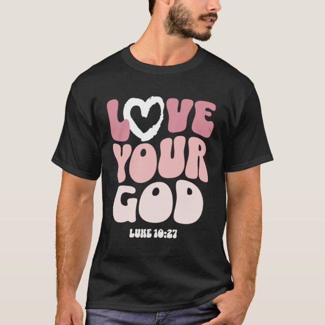 Love Your God Religious God Christian Words On Bac T-Shirt (Front)
