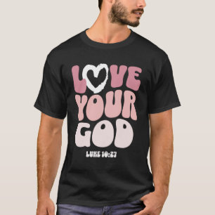 Love Your God Religious God Christian Words On Bac T-Shirt
