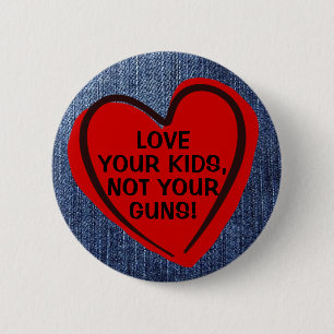 Love Your Kids Not Your Guns Pro-Gun Control 6 Cm Round Badge