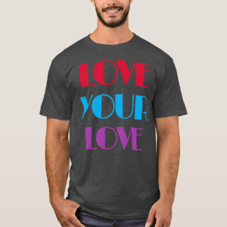 Love Your Love T-Shirt