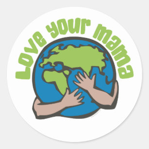 Love Your Mama Planet Earth Environment Recycle Classic Round Sticker