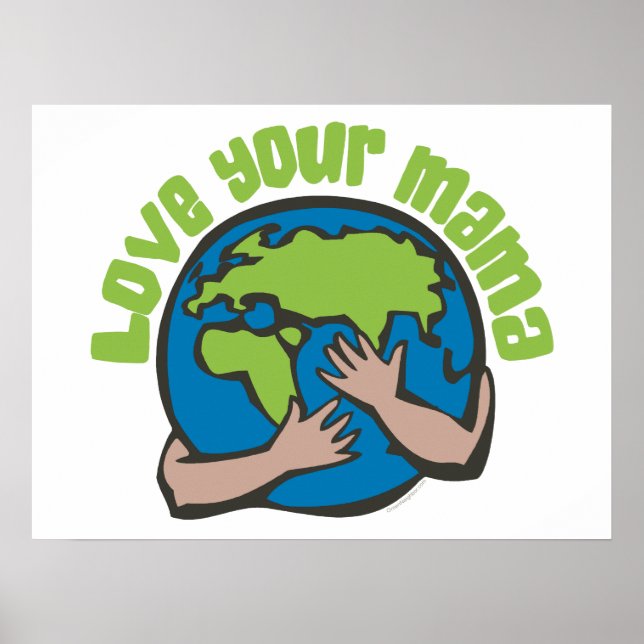 Love Your Mama Planet Earth Think Green Eco Displa Poster (Front)