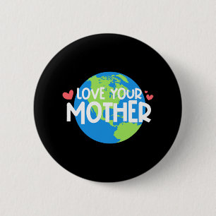Love Your Mother Earth Day 6 Cm Round Badge